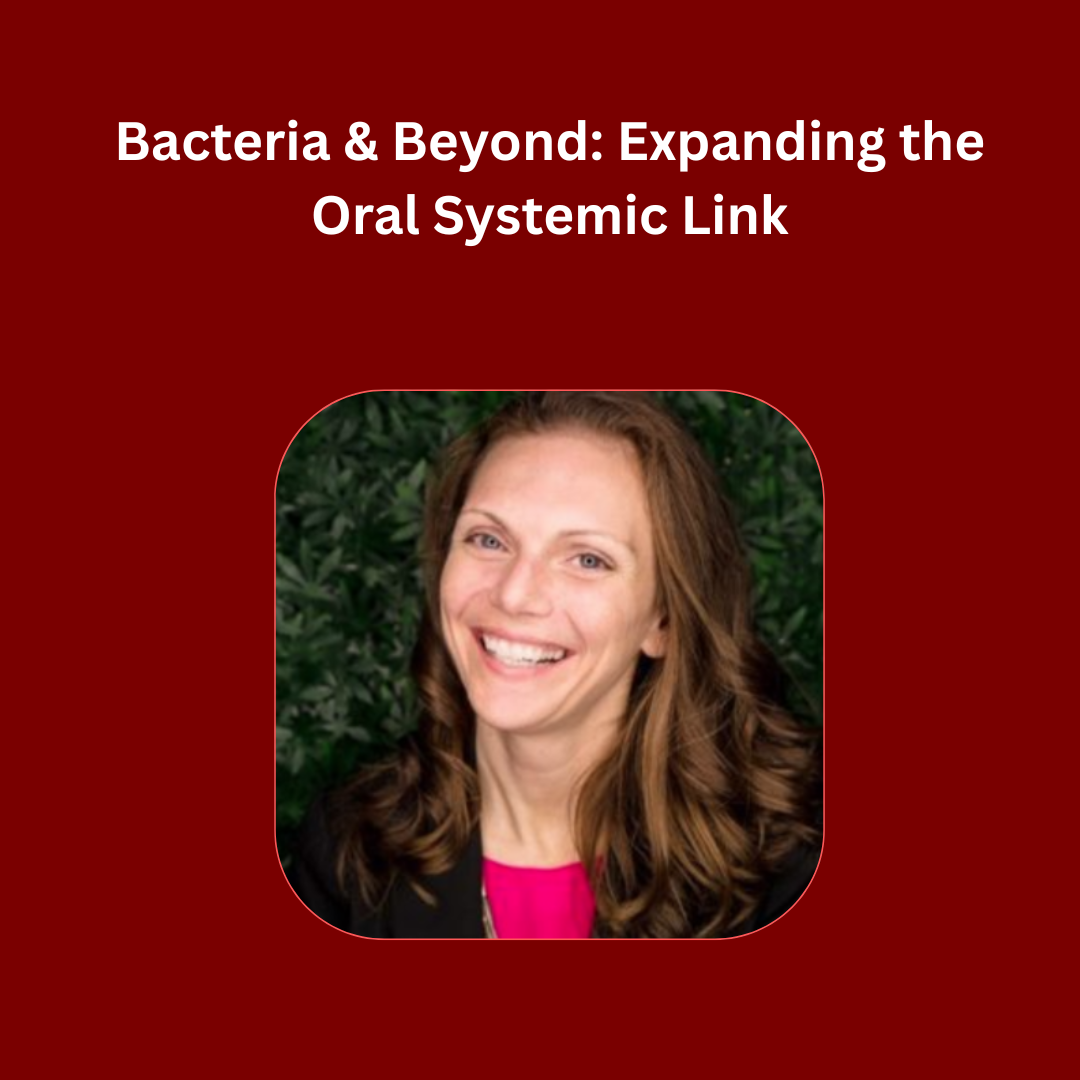 Bacteria & Beyond: Expanding the Oral Systemic Link