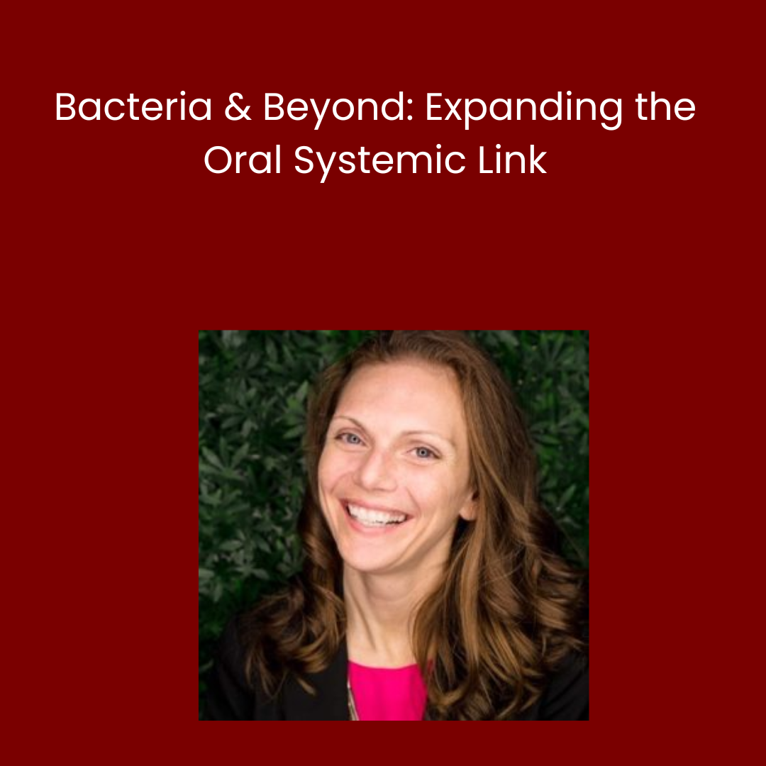 Bacteria & Beyond: Expanding the Oral Systemic Link