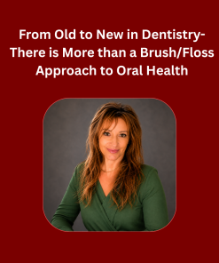 From Old to New in Dentistry-There is More than a Brush/Floss Approach to Oral Health