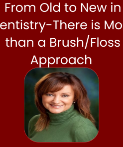 From Old to New in Dentistry-There is More than a Brush/Floss Approach to Oral Health