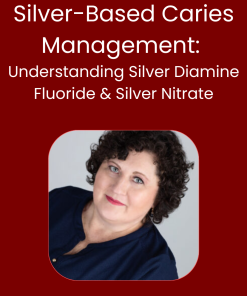 Silver-Based Caries Management: Understanding Silver Diamine Fluoride & Silver Nitrate