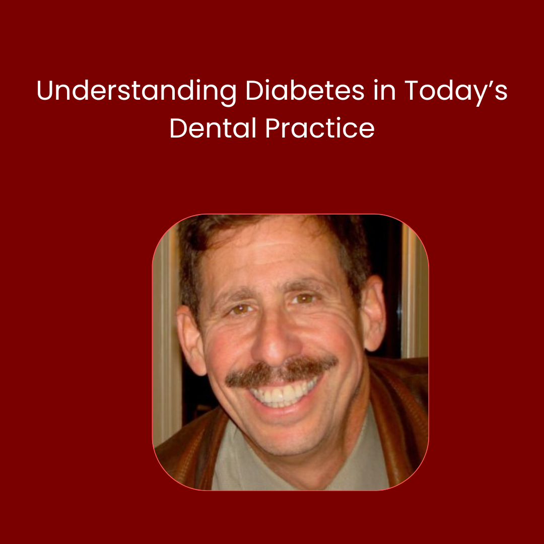 Understanding Diabetes in Today’s Dental Practice