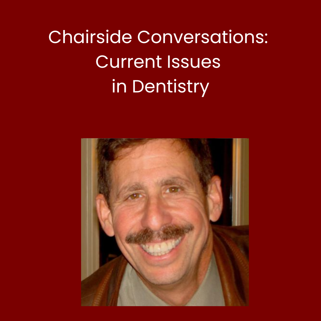Chairside Conversations: Current Issues in Dentistry