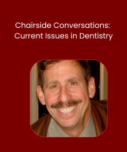 Chairside Conversations: Current Issues in Dentistry